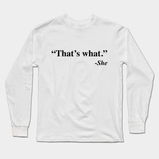 That's what she said meme Long Sleeve T-Shirt